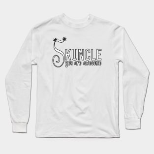 Skuncle, you are awesome Long Sleeve T-Shirt